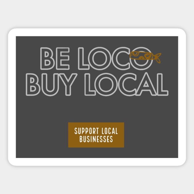 Be Loco, Buy Local Magnet by beejay559